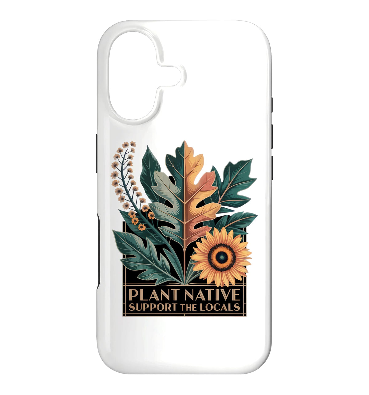 Plant Native Support THE Locals Native Plant Gardening Case for iPhone 16