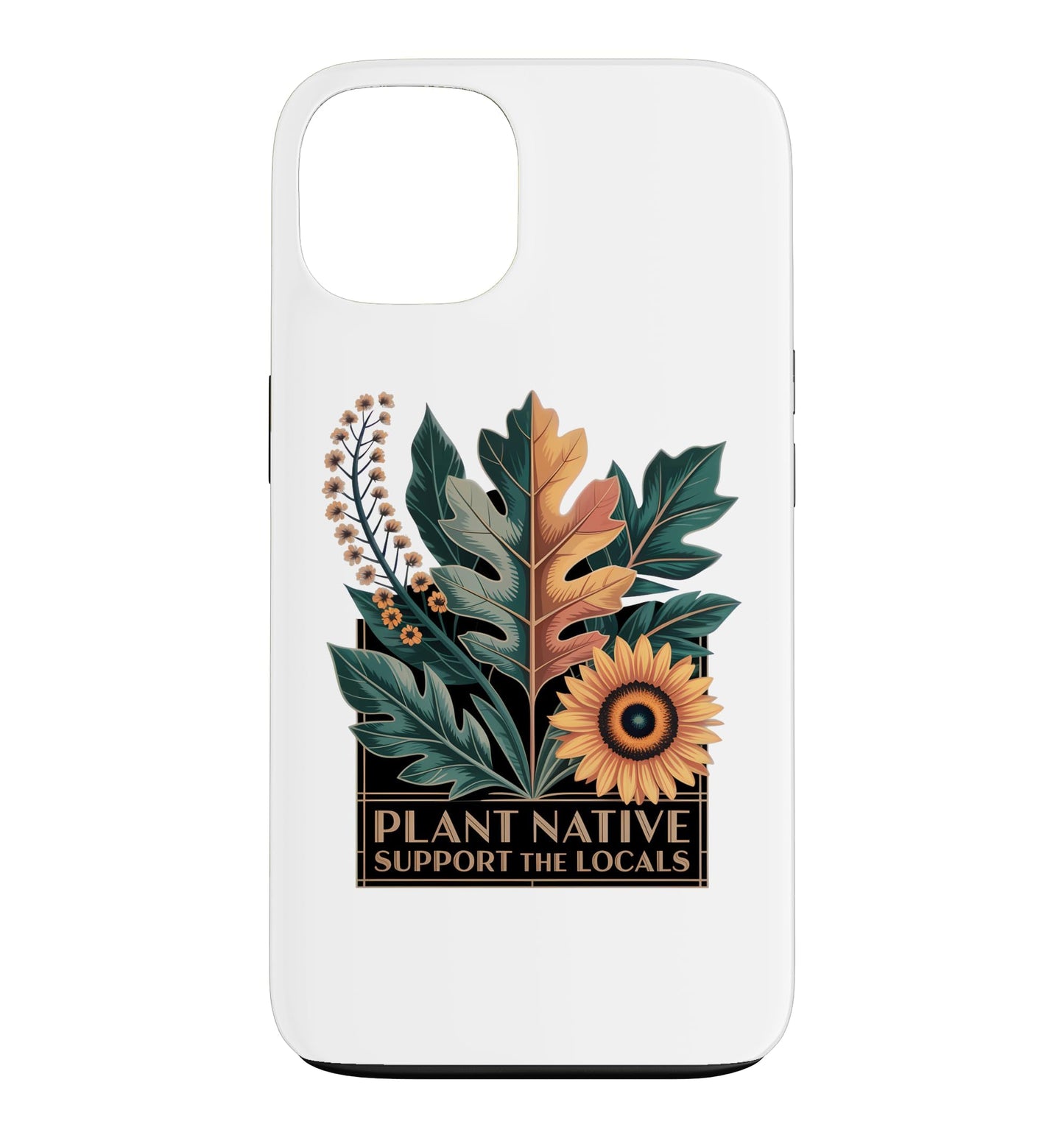 Plant Native Support THE Locals Native Plant Gardening Case for iPhone 16