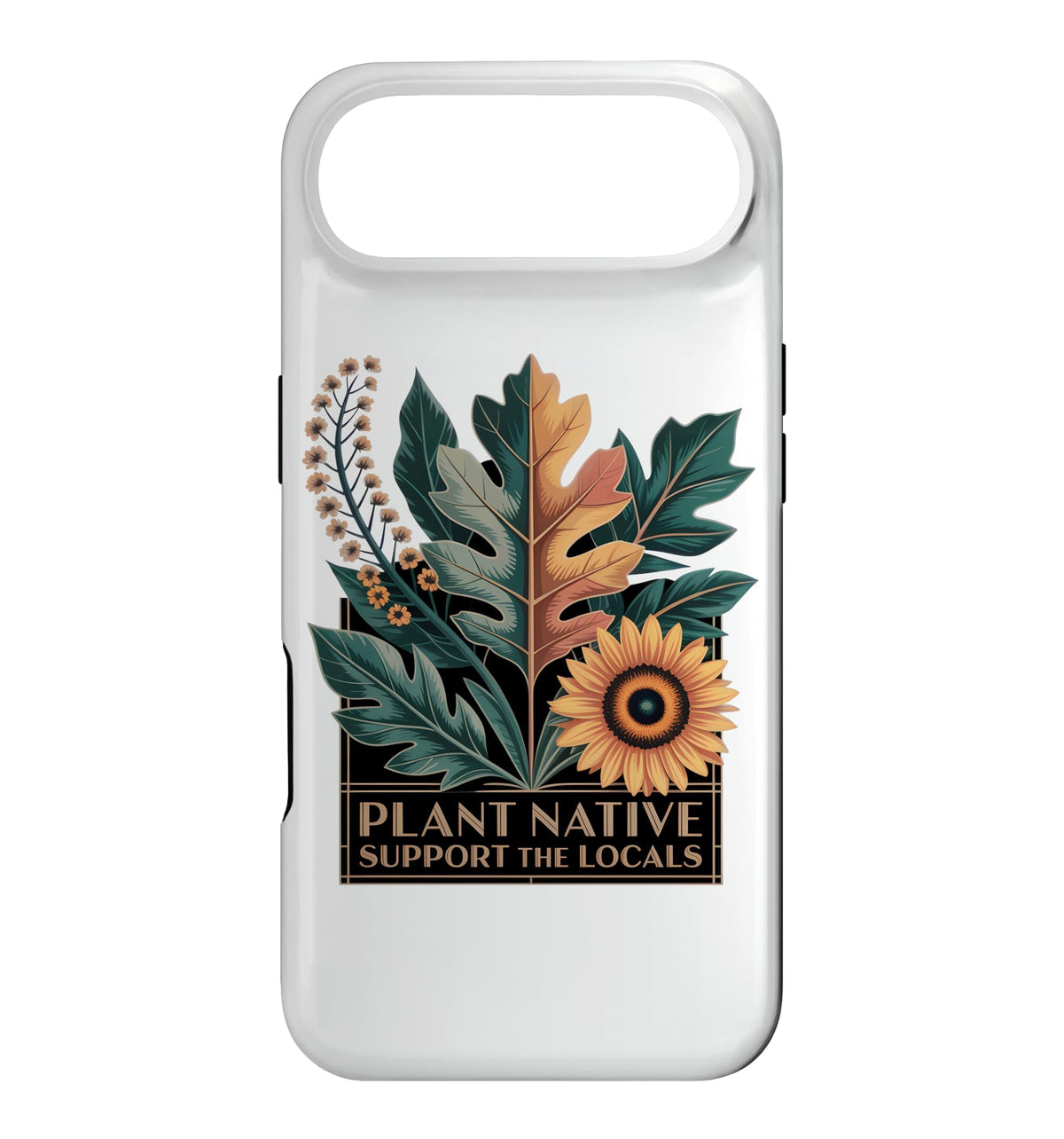 Plant Native Support THE Locals Native Plant Gardening Case for iPhone 16