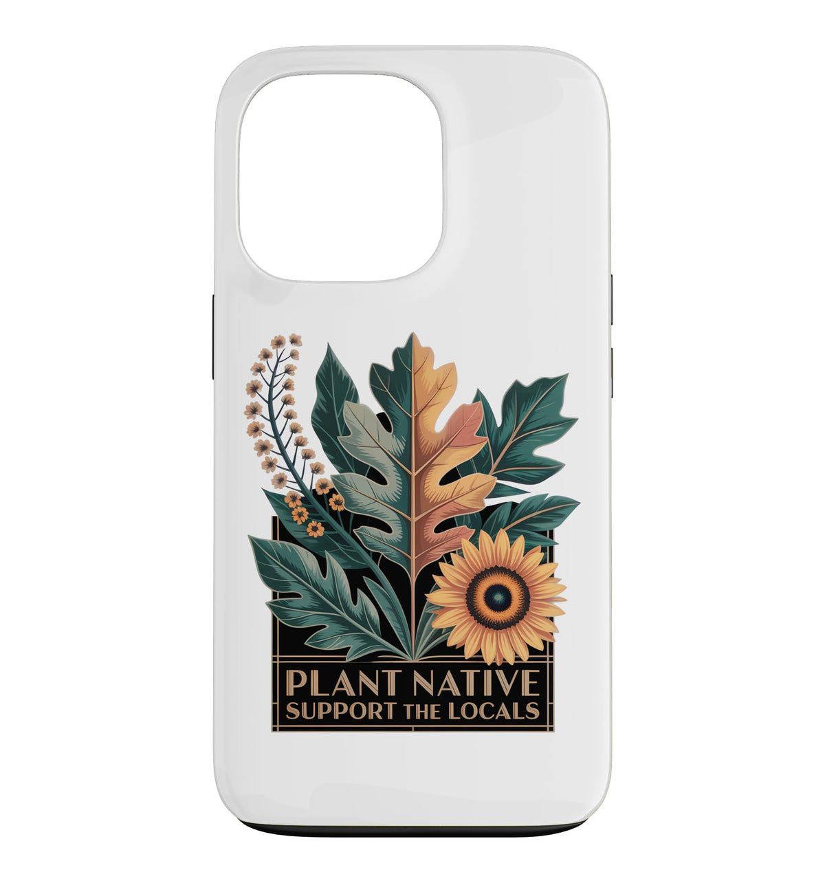 Plant Native Support THE Locals Native Plant Gardening Case for iPhone 16