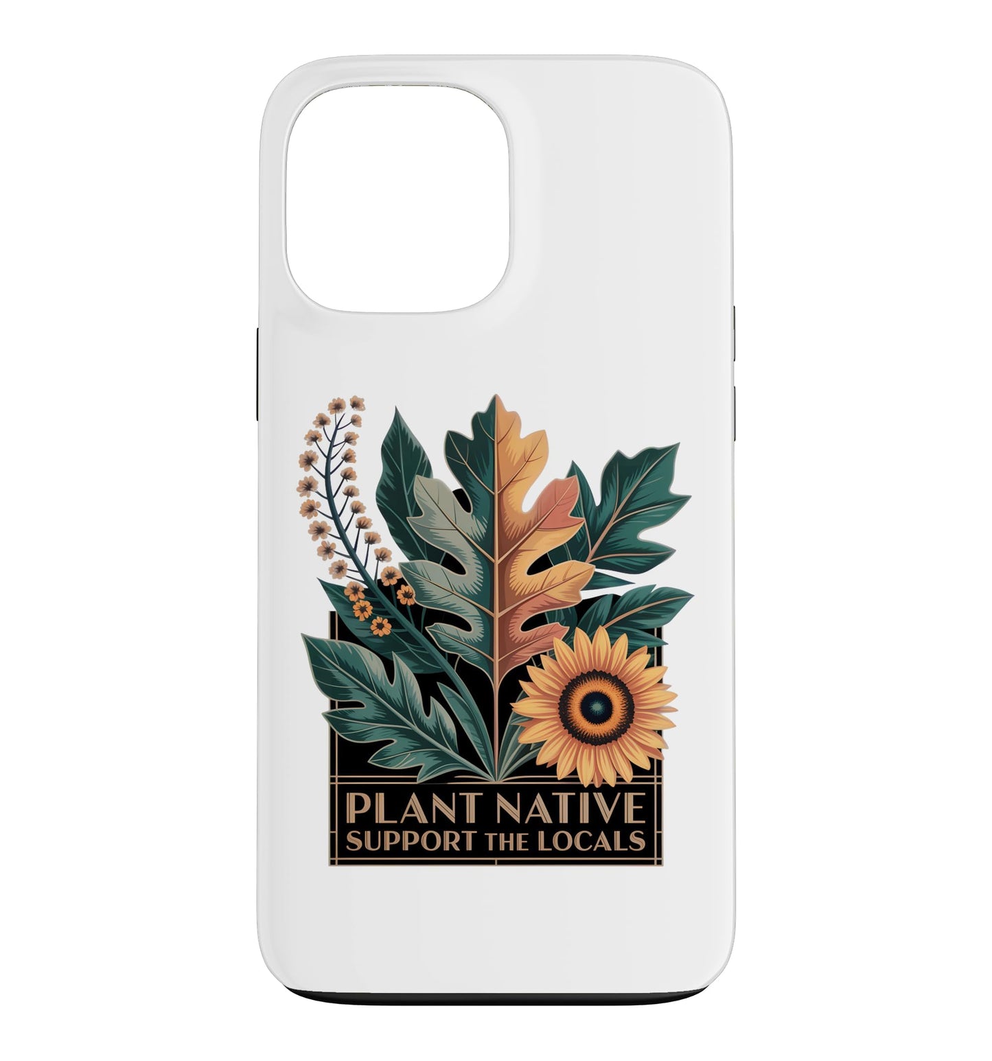 Plant Native Support THE Locals Native Plant Gardening Case for iPhone 16