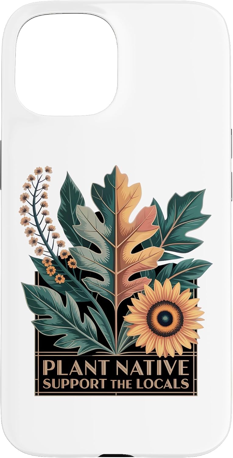 Plant Native Support THE Locals Native Plant Gardening Case for iPhone 16