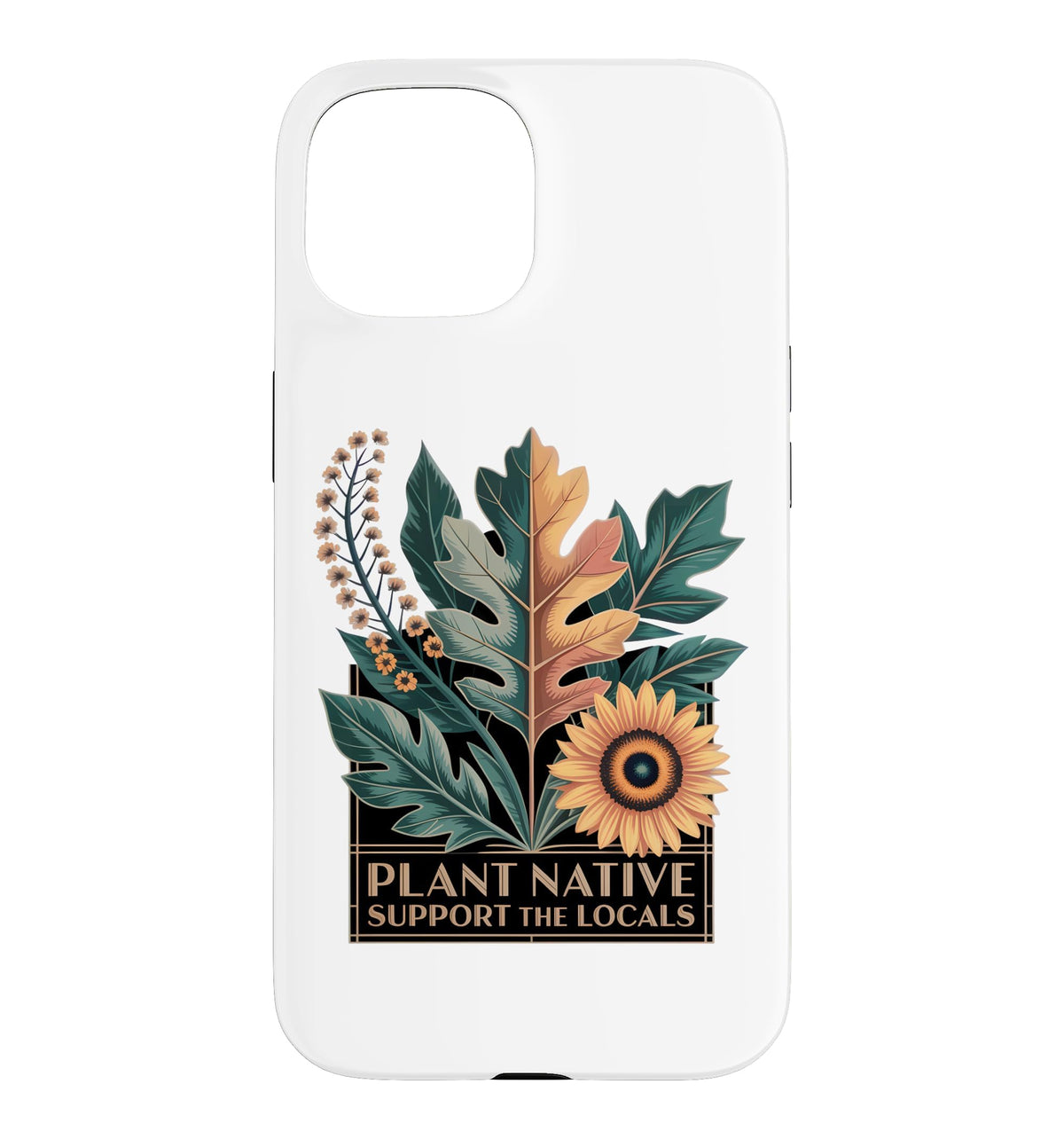 Plant Native Support THE Locals Native Plant Gardening Case for iPhone 16