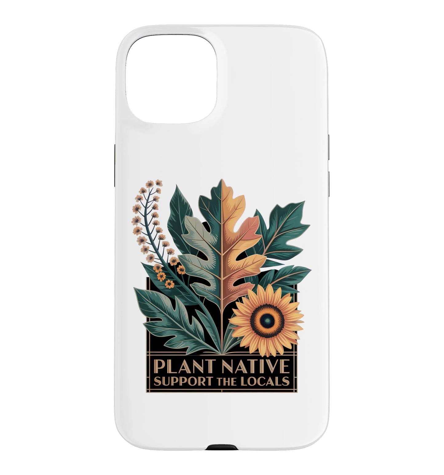 Plant Native Support THE Locals Native Plant Gardening Case for iPhone 16