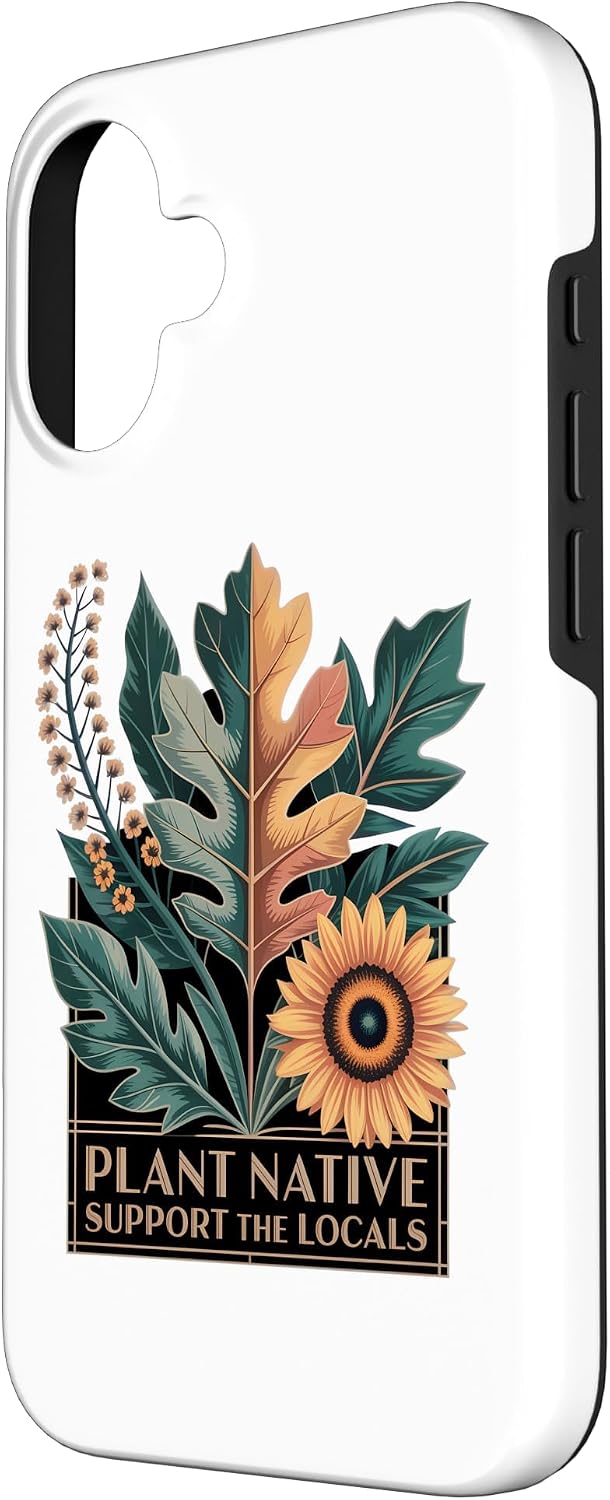 Plant Native Support THE Locals Native Plant Gardening Case for iPhone 16