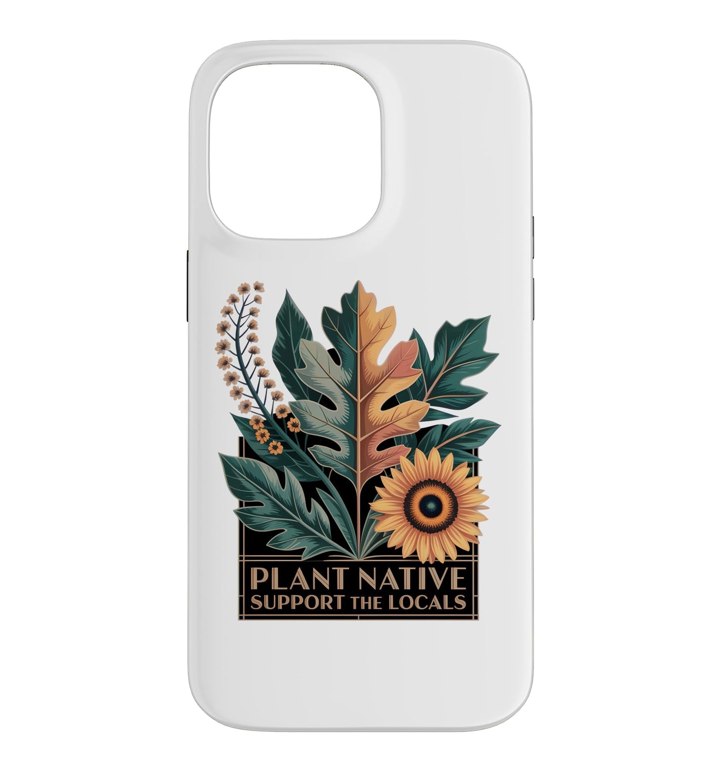 Plant Native Support THE Locals Native Plant Gardening Case for iPhone 16