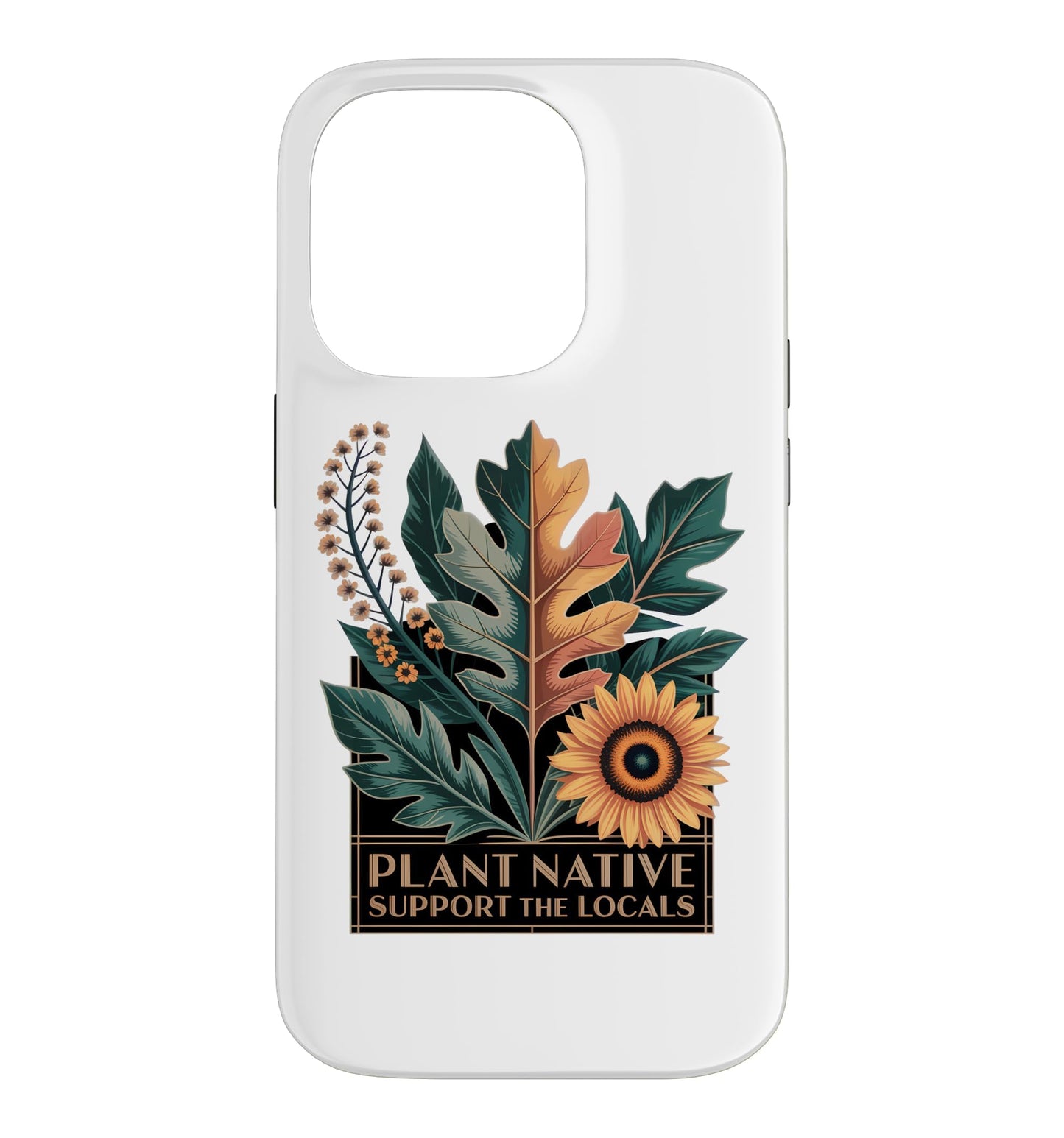 Plant Native Support THE Locals Native Plant Gardening Case for iPhone 16