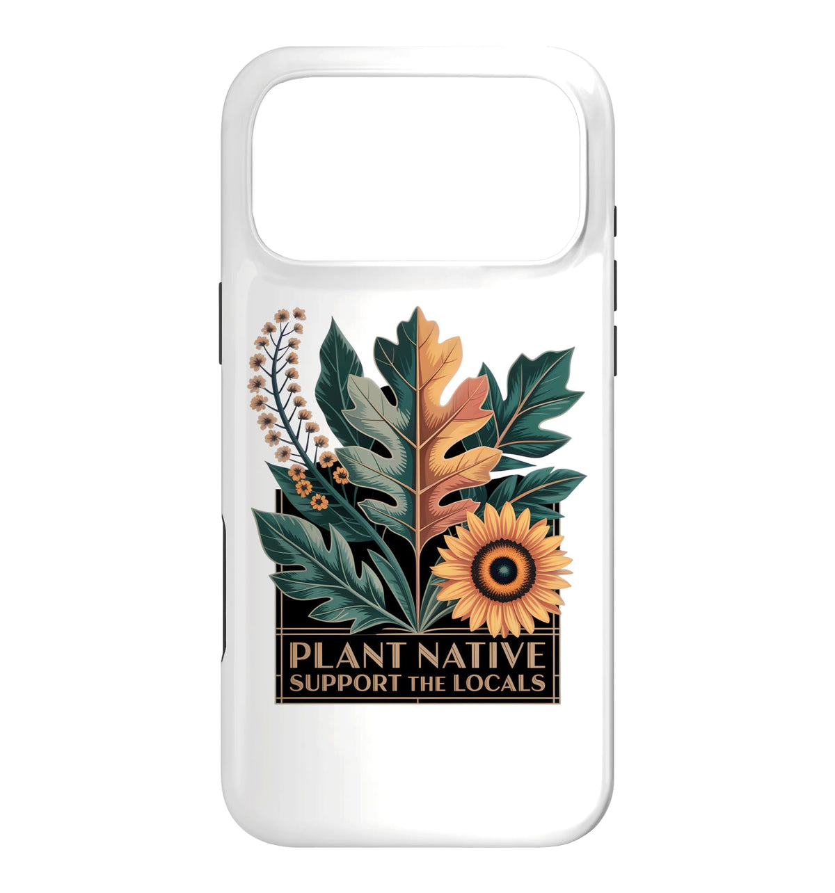Plant Native Support THE Locals Native Plant Gardening Case for iPhone 16