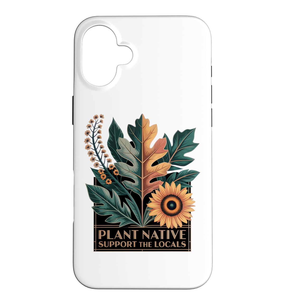Plant Native Support THE Locals Native Plant Gardening Case for iPhone 16