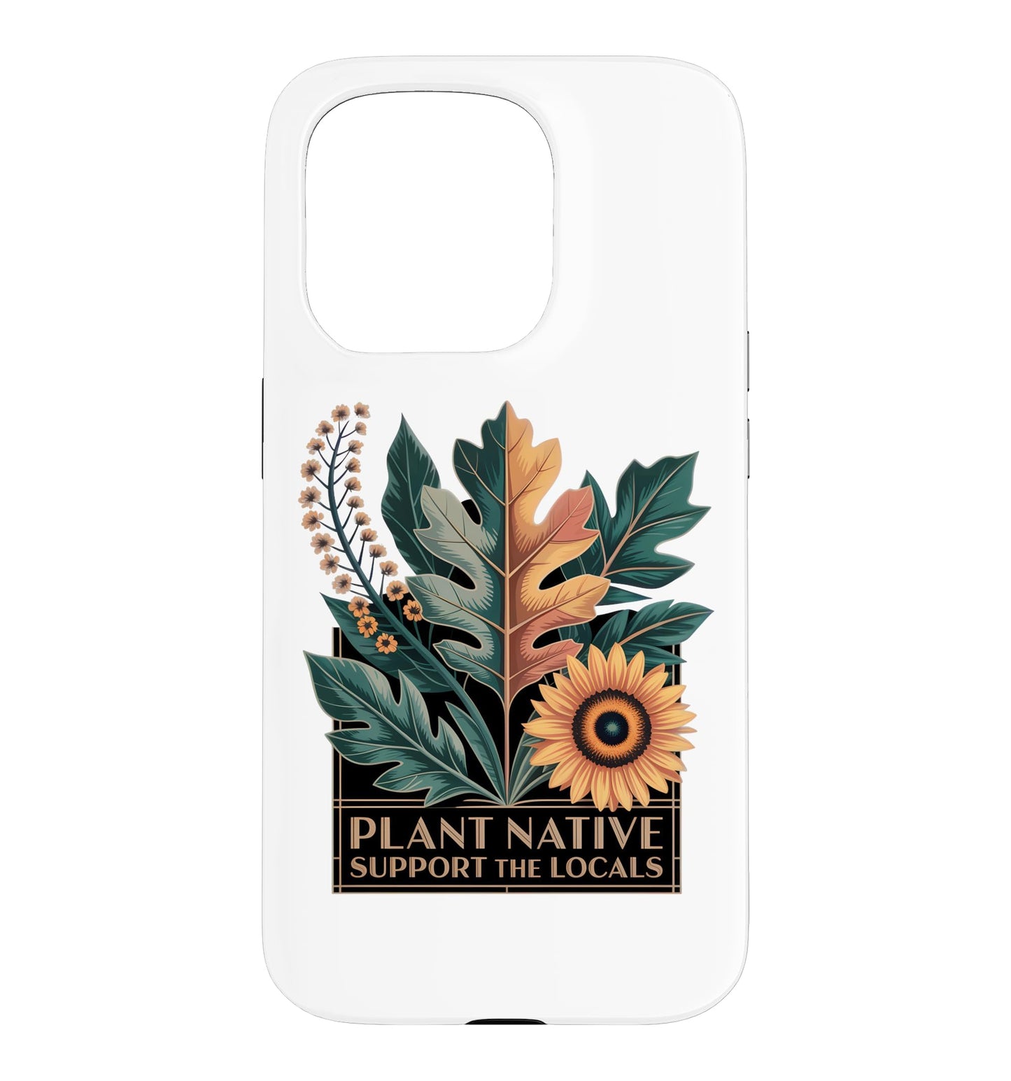 Plant Native Support THE Locals Native Plant Gardening Case for iPhone 16