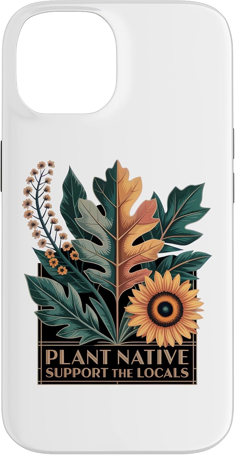 Plant Native Support THE Locals Native Plant Gardening Case for iPhone 16
