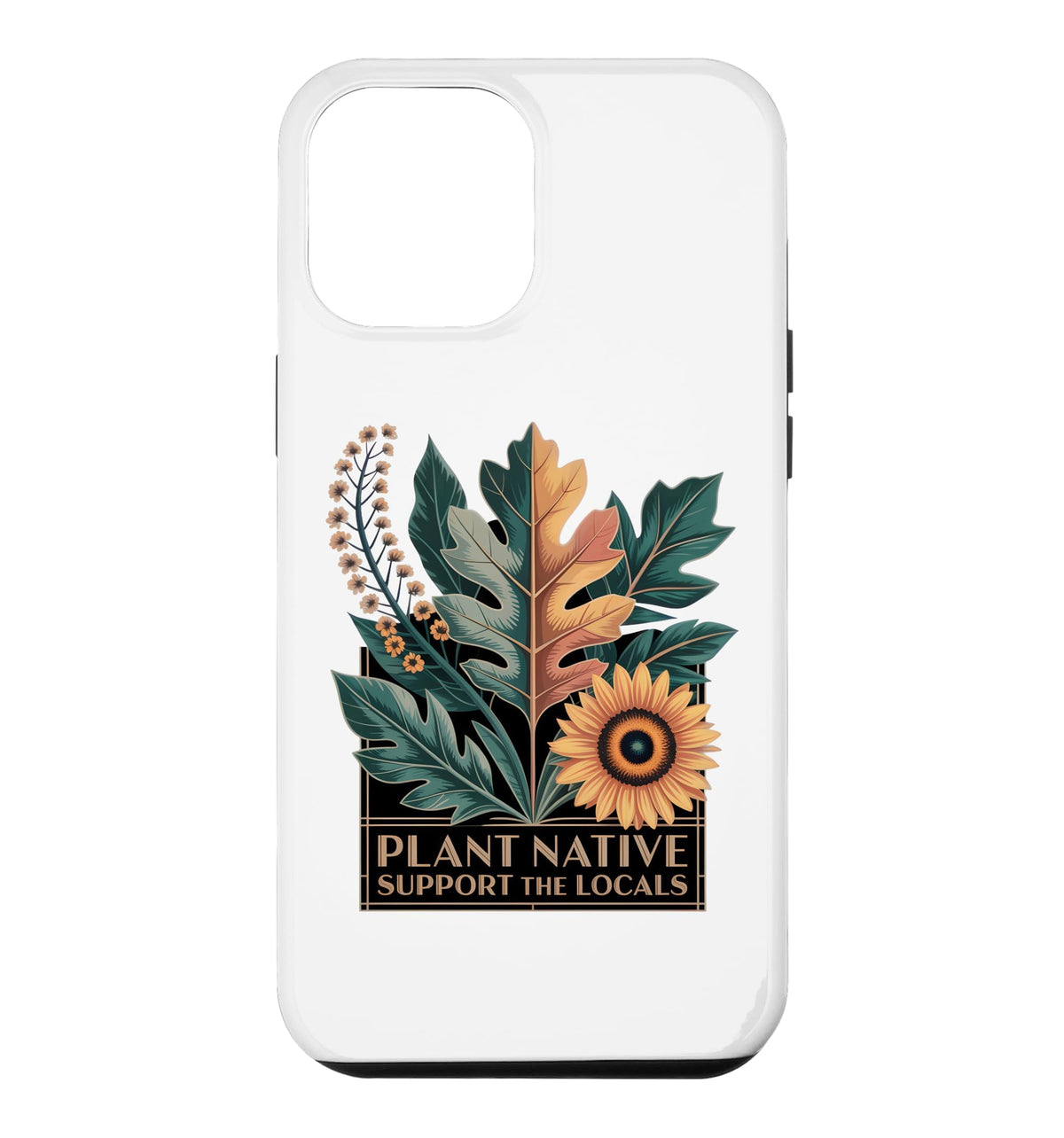 Plant Native Support THE Locals Native Plant Gardening Case for iPhone 16
